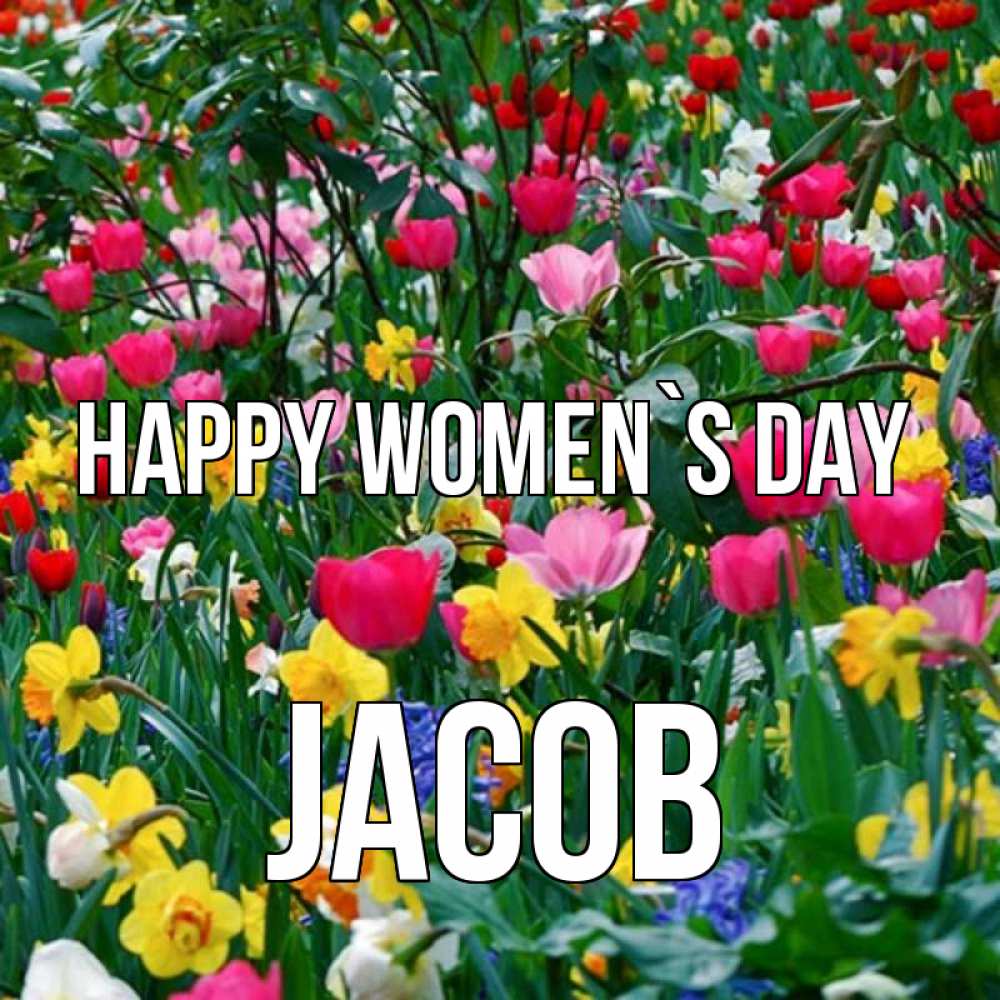 Greetings card с именем, Jacob happy women`s day с международным женским днем поздравления для женщины Greetings with text for free download 